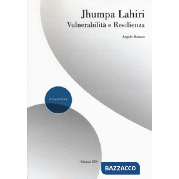Jhumpa Lahiri. Vulnerabilità e resilienza