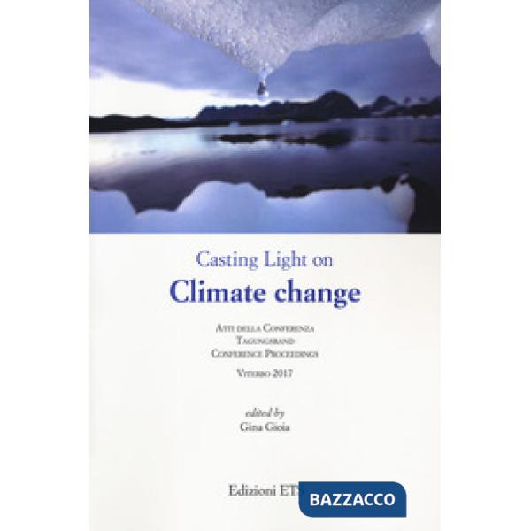Casting light on climate change. Atti della conferenza (Viterbo, 2017)
