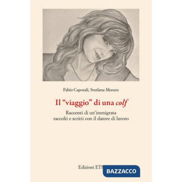 «viaggio» di una colf. Racconti di un'immigrata raccolti e scritti con il datore di lavoro (Il)