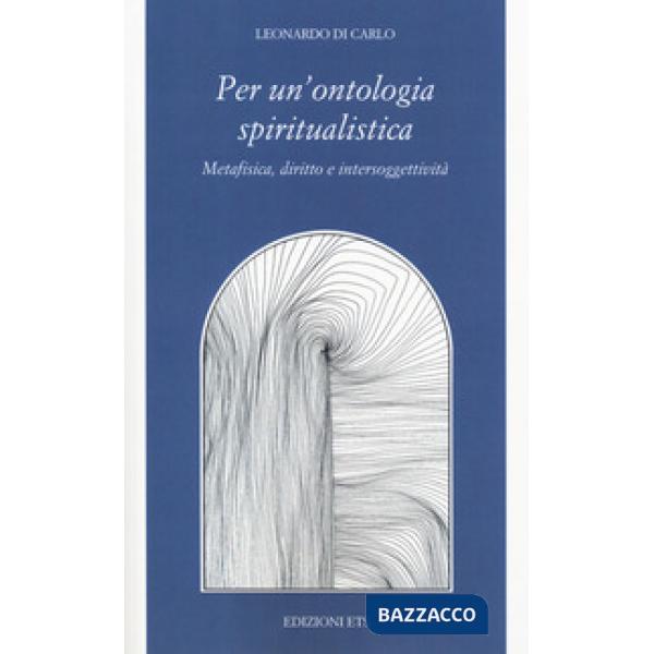 Per una ontologia spiritualistica. Metafisica, diritto e intersoggettività