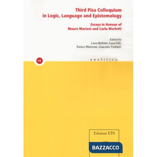 Third Pisa colloquium in logic, language and epistemology. Essays in honour of Mauro Mariani and Carlo Marletti