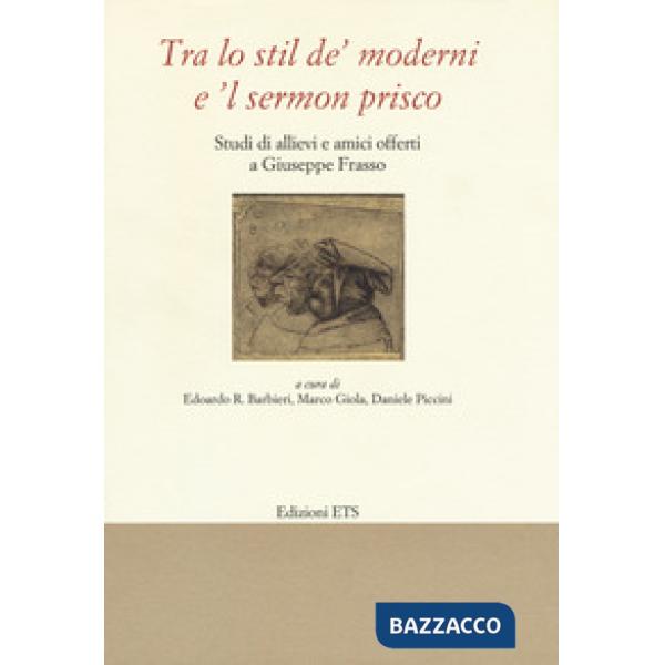 «Tra lo stil de' moderni e il sermon Prisco». Studi di allievi e amici offerti a Giuseppe Frasso
