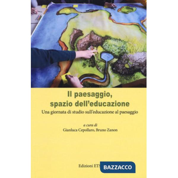 Paesaggio, spazio dell'educazione. Una giornata di studio sull'educazione al paesaggio (Il)
