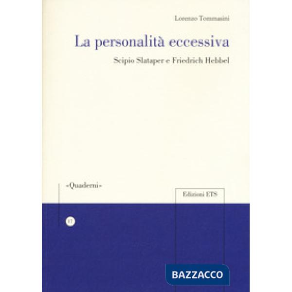 Personalità eccessiva. Scipio Slataper e Friedrich Hebbel (La)