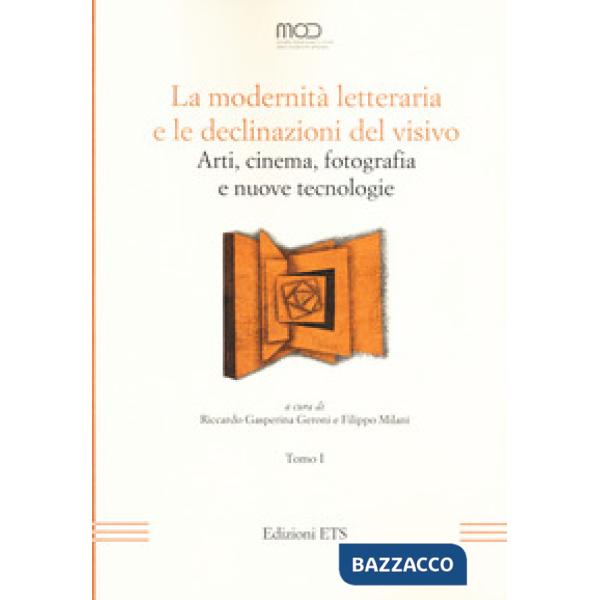 Modernità letteraria e le declinazioni del visivo. Arti, cinema, fotografia e nuove tecnologie (La). Vol. 1