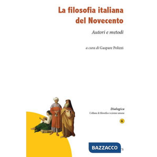 Filosofia italiana del Novecento. Autori e metodi (La)