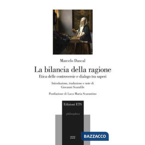 Bilancia della ragione. Etica delle controversie e dialogo tra saperi (La)