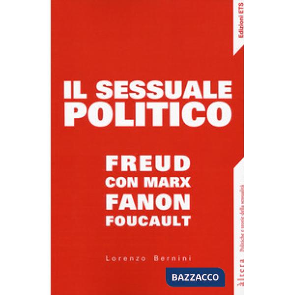 Sessuale politico. Freud con Marx, Fanon, Foucault (Il)