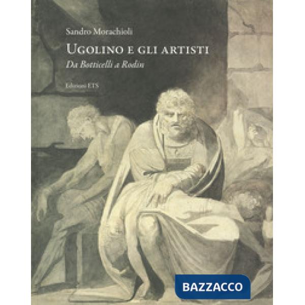 Ugolino e gli artisti. Da Botticelli a Rodin