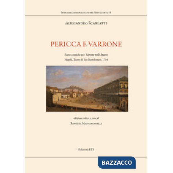 Pericca e Varrone. Scene comiche per «Scipione nelle Spagne». Napoli, Teatro di San Bartolomeo, 1714