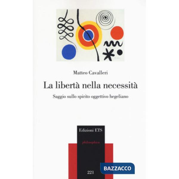 Libertà nella necessità. Saggio sullo spirito oggettivo hegeliano (La)