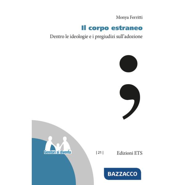 Corpo estraneo. Dentro le ideologie e i pregiudizi sull'adozione (Il)