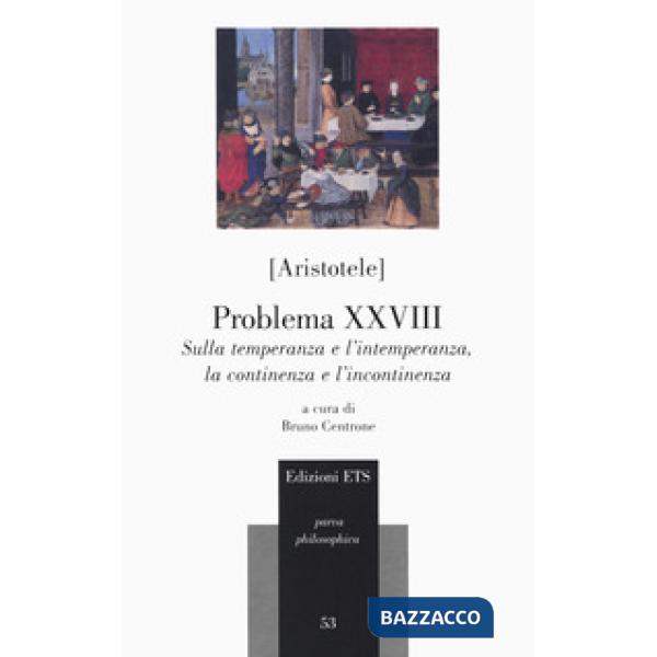 Problema XXVIII. Sulla temperanza e l'intemperanza, la continenza e l'incontinen