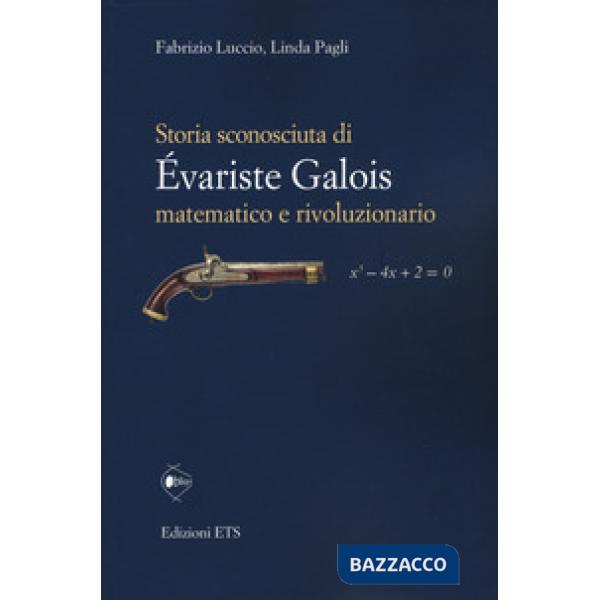 Storia sconosciuta di Évariste Galois matematico e rivoluzionario