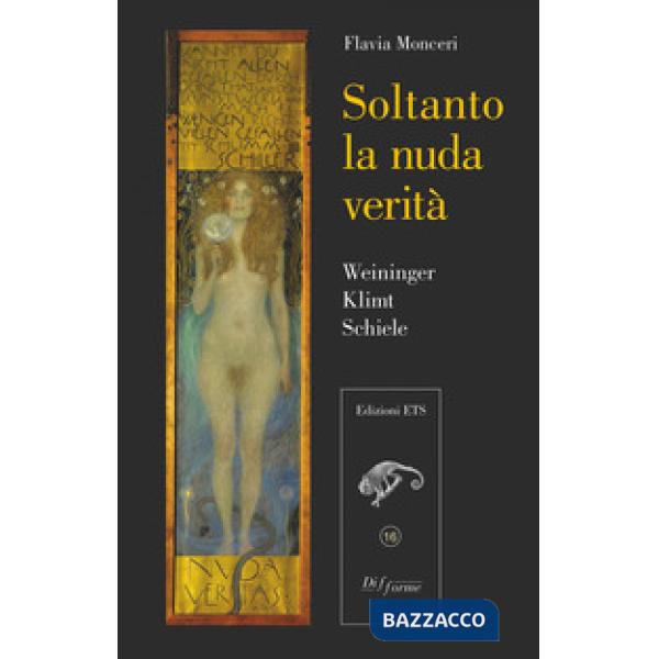 Soltanto la nuda verità. Weininger, Klimt, Schiele