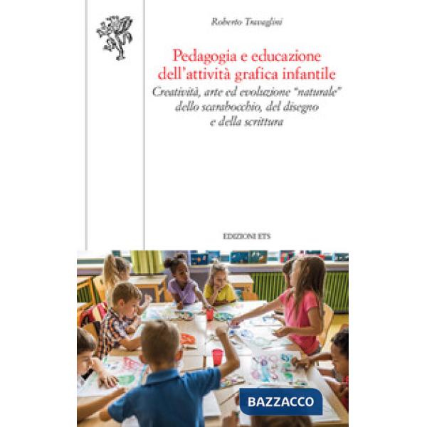 Pedagogia e educazione dell'attività grafica infantile. Creatività, arte ed evoluzione "naturale" dello scarabocchio, del disegn