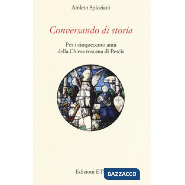 Conversando di storia. Per i cinquecento anni della Chiesa toscana di Pescia