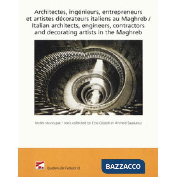 Architectes, ingénieurs, entrepreneurs et artistes décorateurs italiens au Maghreb-Italian architects, engineers, contractors an