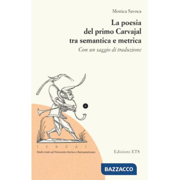 Poesia del primo Carvajal tra semantica e metrica. Con un saggio di traduzione (La)