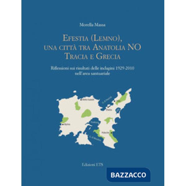 Efestia Lemno, una città tra Anatolia NO Tracia e Grecia. Riflessioni sui risultati delle indagini 1929-2010 nell'area santuaria