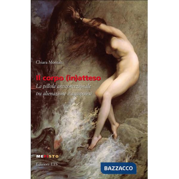 Corpo (in)atteso. La pillola anticoncezionale tra alienazione e autopoiesi (Il)