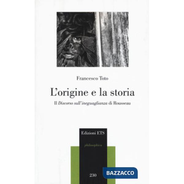 Origine e la storia. Il «Discorso sull'ineguaglianza» di Rousseau (L')