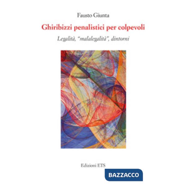 Ghiribizzi penalistici per colpevoli. Legalità, «malalegalità», dintorni