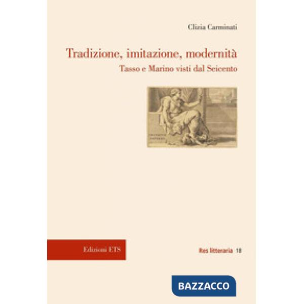 Tradizione, imitazione, modernità. Tasso e Marino visti dal Seicento