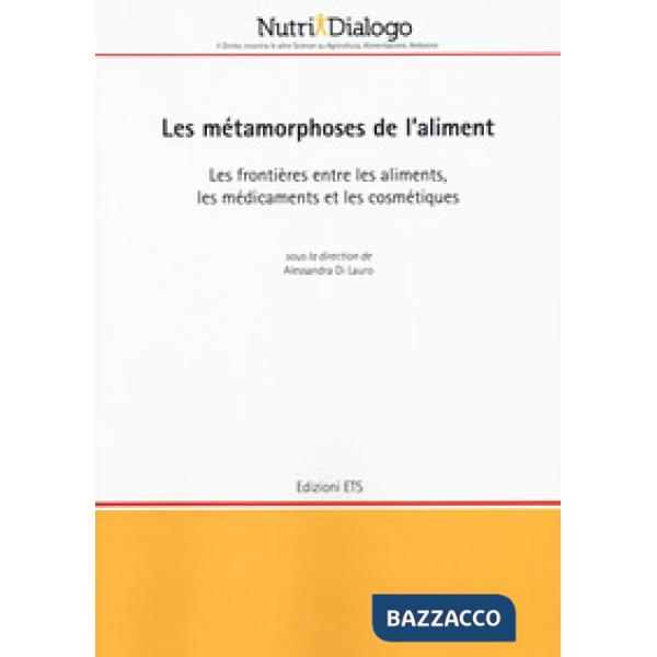 Métamorphoses de l'aliment. Les frontières entre les aliments, les médicaments et les cosmétiques (Les)