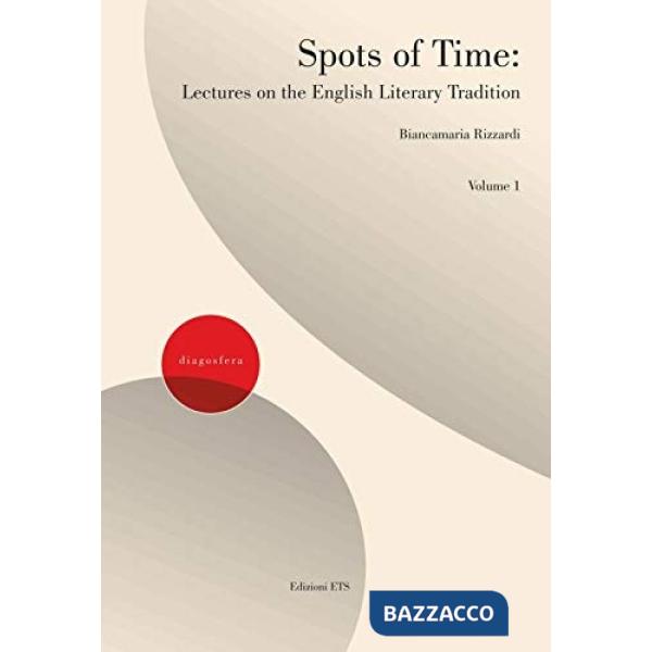 Spots of time. Lectures on the english literary tradition. Vol. 1