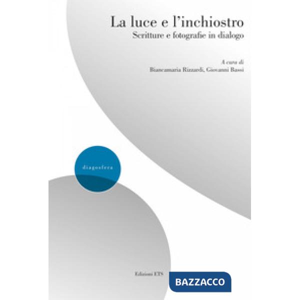 Luce e l'inchiostro scritture e fotografie in dialogo (La)
