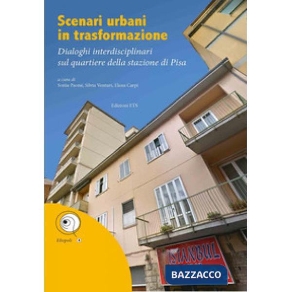 Scenari urbani in trasformazione. Dialoghi interdisciplinari sul quartiere della stazione di Pisa