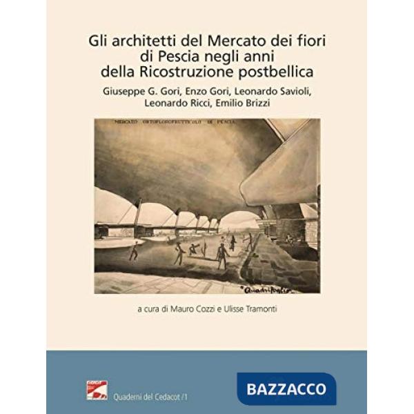 Architetti del Mercato dei fiori di Pescia negli anni della ricostruzione postbellica (Gli)