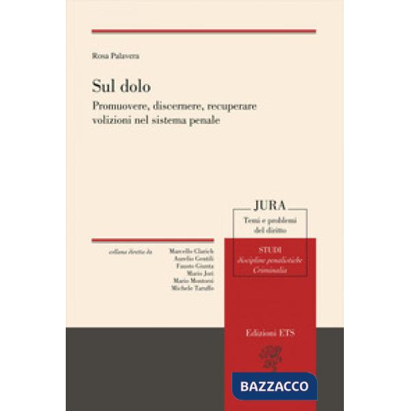 Sul dolo. Promuovere, discernere, recuperare volizioni nel sistema penale