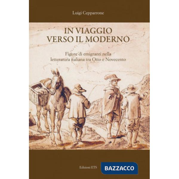 In viaggio verso il moderno. Figure di emigranti nella letteratura italiana fra Otto e Novecento