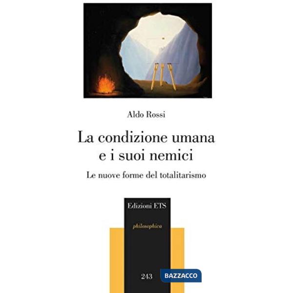 Condizione umana e i suoi nemici. Le nuove forme del totalitarismo (La)