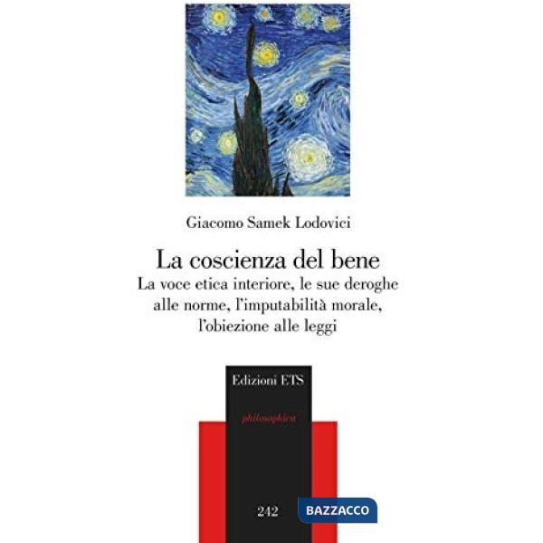 Coscienza del bene. La voce etica interiore, le sue deroghe alle norme, l'imputabilità morale, l'obiezione alle leggi (La)