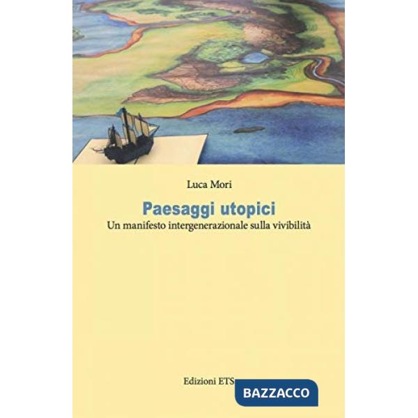 Paesaggi utopici. Un manifesto intergenerazionale sulla vivibilità