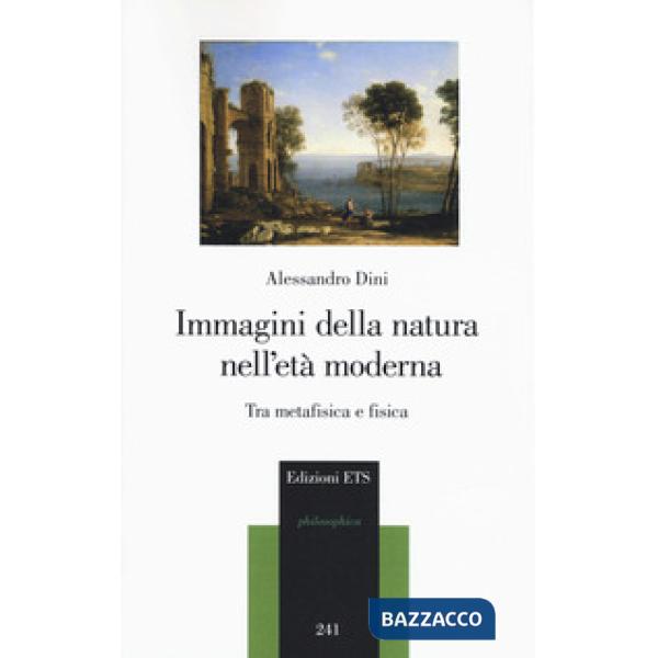 Immagini della natura nell'età moderna. Tra metafisica e fisica