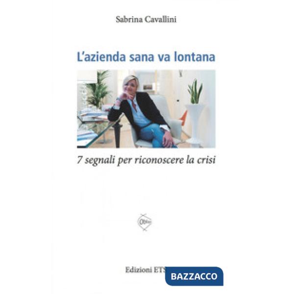 Azienda sana va lontana. 7 segnali per riconoscere la crisi aziendale (L')