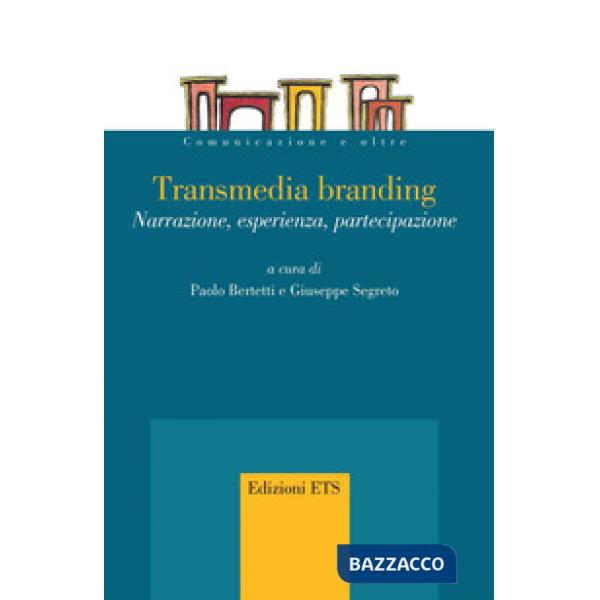 Transmedia branding. Narrazione, esperienza, partecipazione