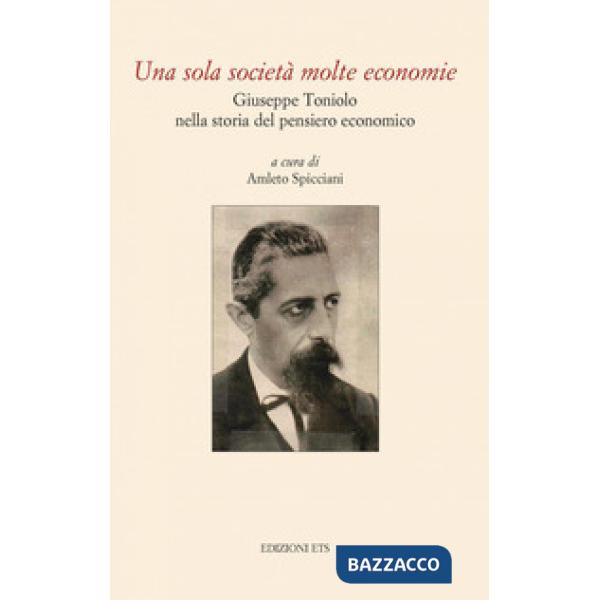 Sola società molte economie. Giuseppe Toniolo nella storia del pensiero economico (Una)