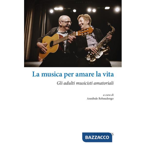 Musica per amare la vita. Gli adulti musicisti amatoriali (La)