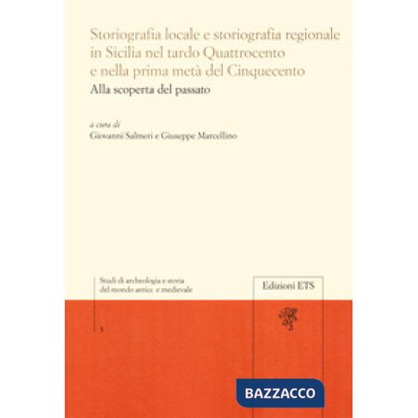 Storiografia locale e storiografia regionale in Sicilia nel tardo Quattrocento e nella prima metà del Cinquecento. Alla scoperta