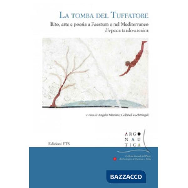 Tomba del Tuffatore. Rito, arte e poesia a Paestum e nel Mediterraneo d'epoca tardo-arcaica (La)