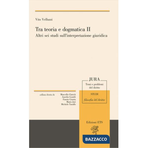 Tra teoria e dogmatica II. Altri sei studi sull'interpretazione giuridica
