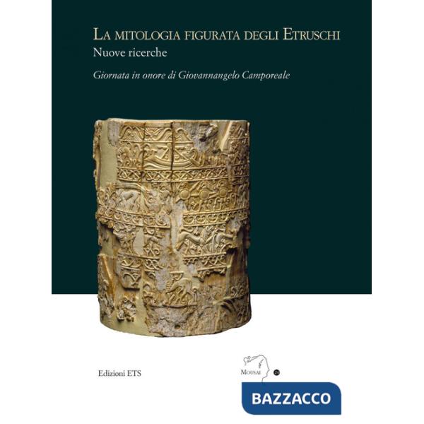 Mitologia figurata degli etruschi. Nuove ricerche. Giornata in onore di Giovannangelo Camporeale (Massa Marittima, 21 settembre 