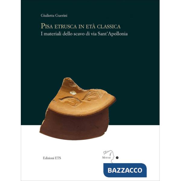 Pisa etrusca in eta classica. I materiali dello scavo di via Sant'Apollonia