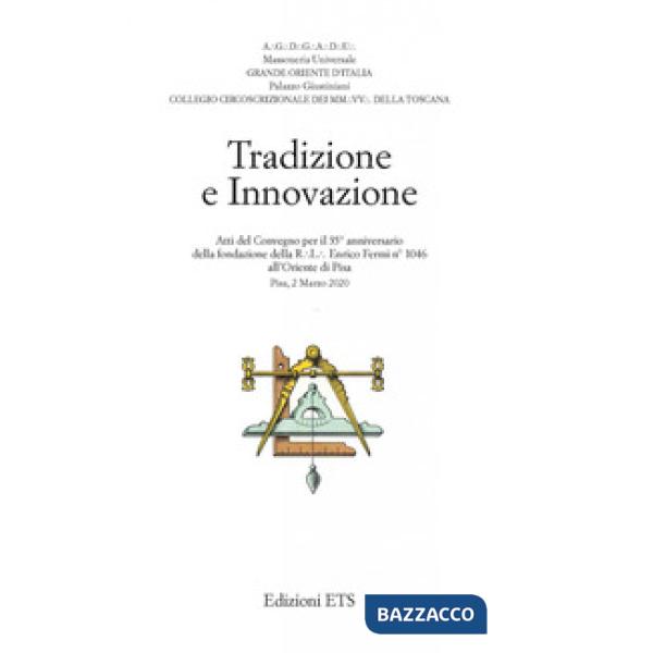 Tradizione e innovazione. Atti del Convegno per il 35° anniversario della fondazione della R.L. Enrico Fermi n°1046 all'Oriente 
