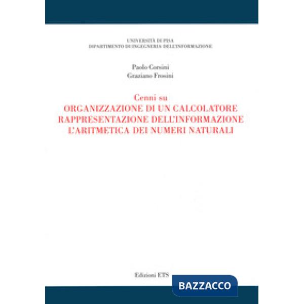 Cenni su organizzazione di un calcolatore, rappresentazione dell'informazione, l'aritmetica dei numeri naturali